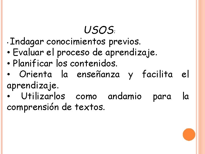 USOS: Indagar conocimientos previos. • Evaluar el proceso de aprendizaje. • Planificar los contenidos.