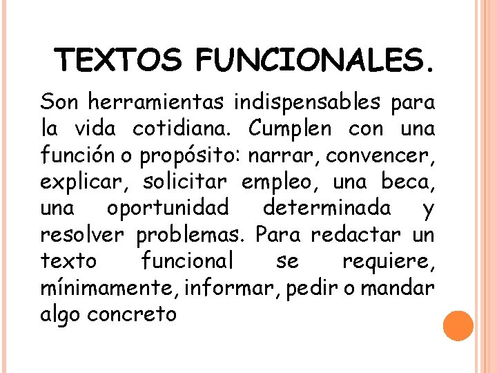 TEXTOS FUNCIONALES. Son herramientas indispensables para la vida cotidiana. Cumplen con una función o