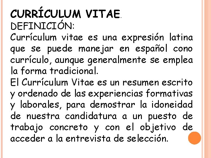 CURRÍCULUM VITAE. DEFINICIÓN: Currículum vitae es una expresión latina que se puede manejar en