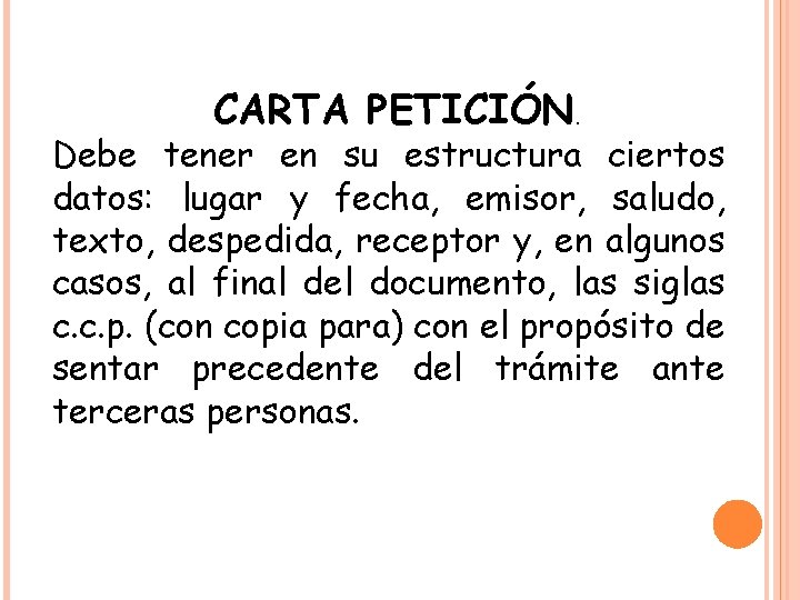 CARTA PETICIÓN. Debe tener en su estructura ciertos datos: lugar y fecha, emisor, saludo,