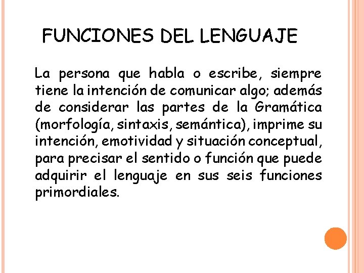 FUNCIONES DEL LENGUAJE La persona que habla o escribe, siempre tiene la intención de