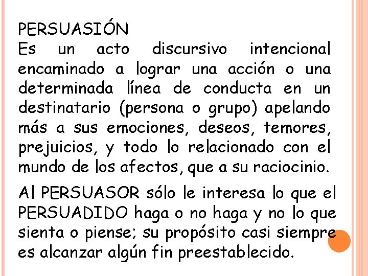 PERSUASIÓN Es un acto discursivo intencional encaminado a lograr una acción o una determinada