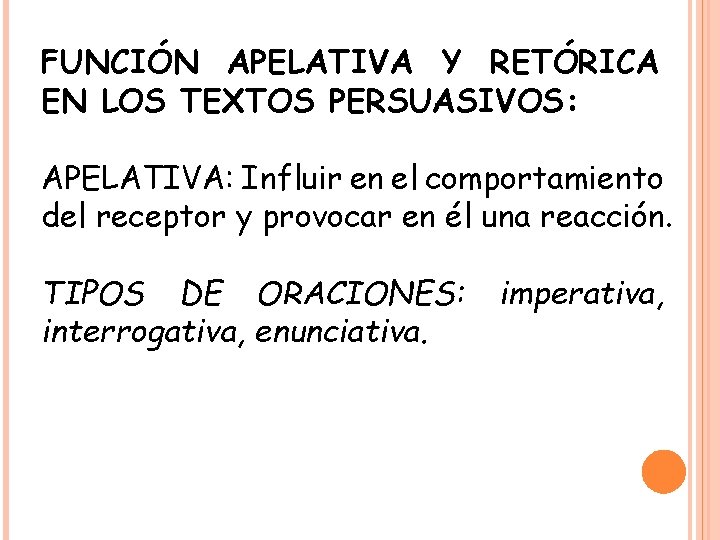 FUNCIÓN APELATIVA Y RETÓRICA EN LOS TEXTOS PERSUASIVOS: APELATIVA: Influir en el comportamiento del