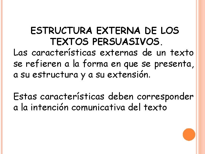 ESTRUCTURA EXTERNA DE LOS TEXTOS PERSUASIVOS. Las características externas de un texto se refieren