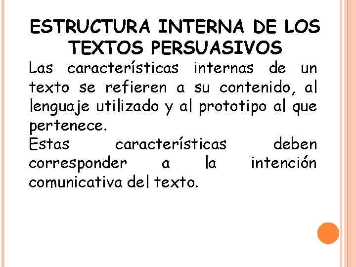 ESTRUCTURA INTERNA DE LOS TEXTOS PERSUASIVOS Las características internas de un texto se refieren