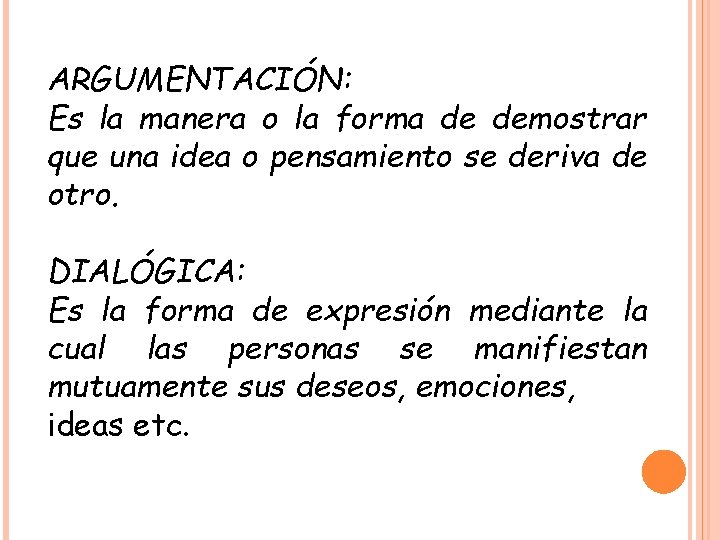 ARGUMENTACIÓN: Es la manera o la forma de demostrar que una idea o pensamiento