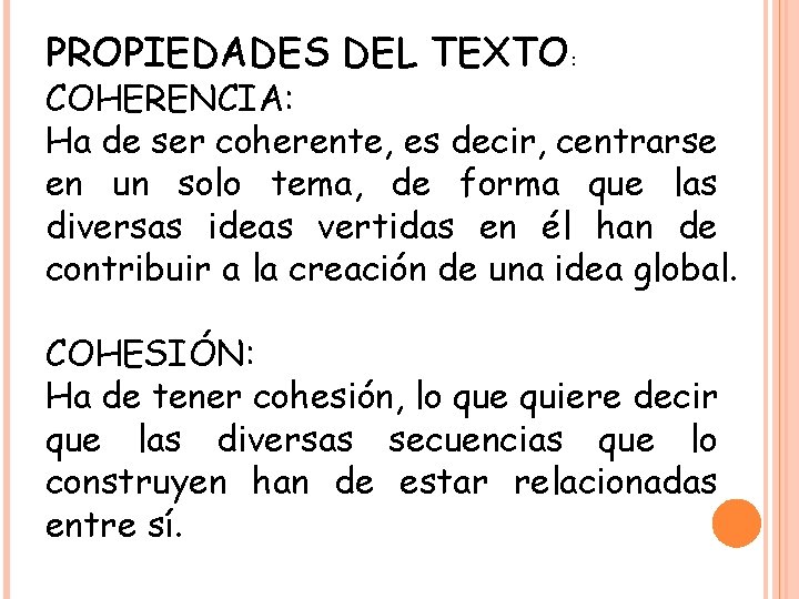 PROPIEDADES DEL TEXTO: COHERENCIA: Ha de ser coherente, es decir, centrarse en un solo