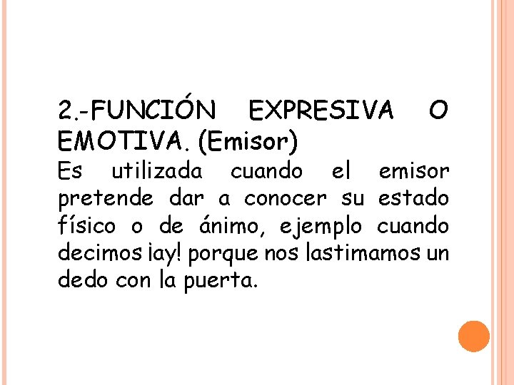 2. -FUNCIÓN EXPRESIVA EMOTIVA. (Emisor) O Es utilizada cuando el emisor pretende dar a