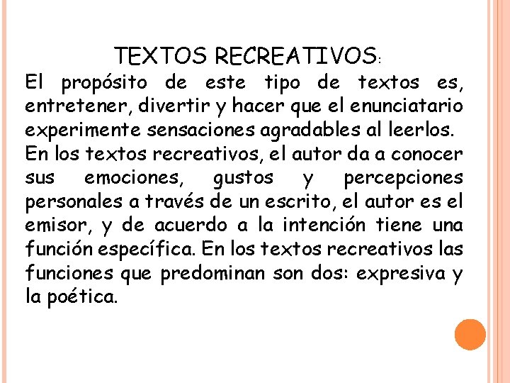 TEXTOS RECREATIVOS: El propósito de este tipo de textos es, entretener, divertir y hacer