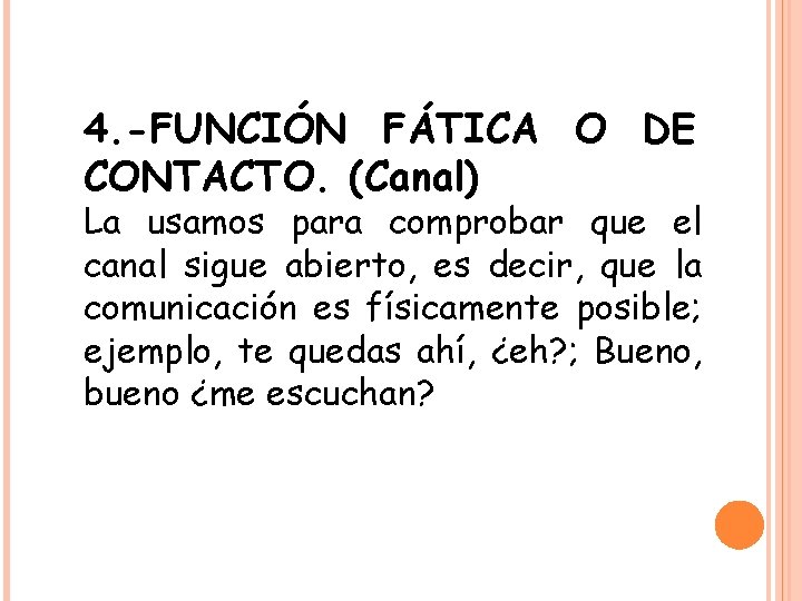 4. -FUNCIÓN FÁTICA O DE CONTACTO. (Canal) La usamos para comprobar que el canal