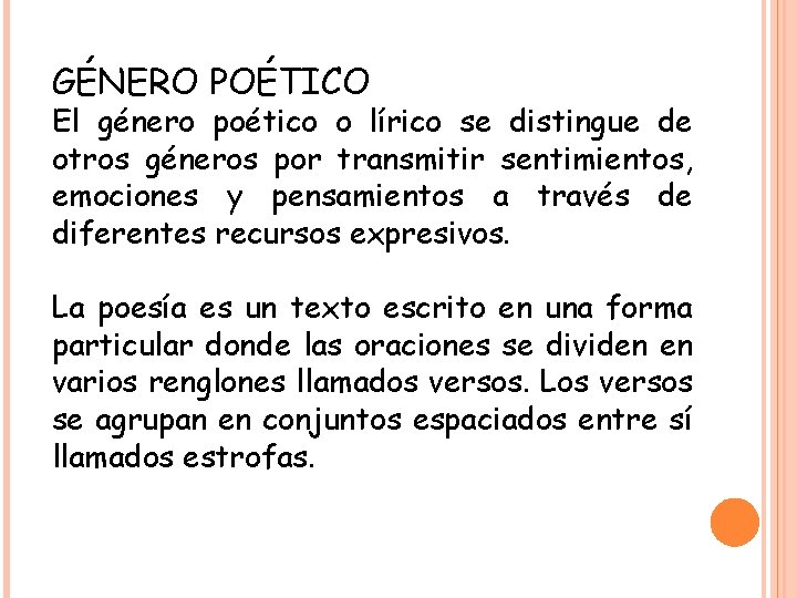 GÉNERO POÉTICO El género poético o lírico se distingue de otros géneros por transmitir