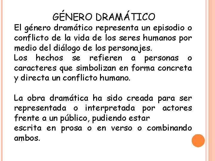 GÉNERO DRAMÁTICO El género dramático representa un episodio o conflicto de la vida de