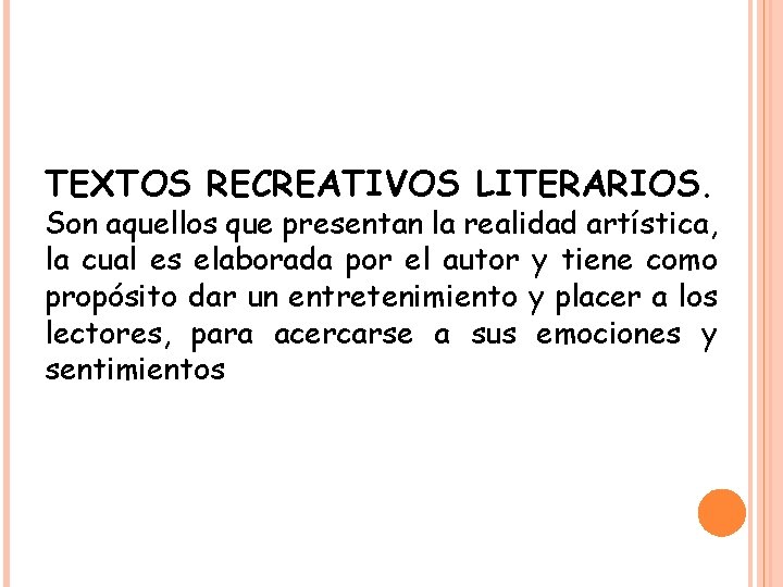 TEXTOS RECREATIVOS LITERARIOS. Son aquellos que presentan la realidad artística, la cual es elaborada