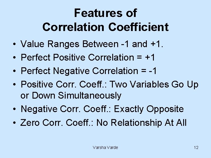 Features of Correlation Coefficient • • Value Ranges Between -1 and +1. Perfect Positive