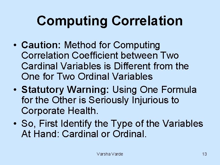 Computing Correlation • Caution: Method for Computing Correlation Coefficient between Two Cardinal Variables is