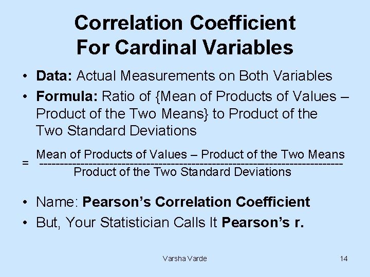 Correlation Coefficient For Cardinal Variables • Data: Actual Measurements on Both Variables • Formula: