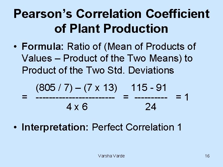 Pearson’s Correlation Coefficient of Plant Production • Formula: Ratio of (Mean of Products of