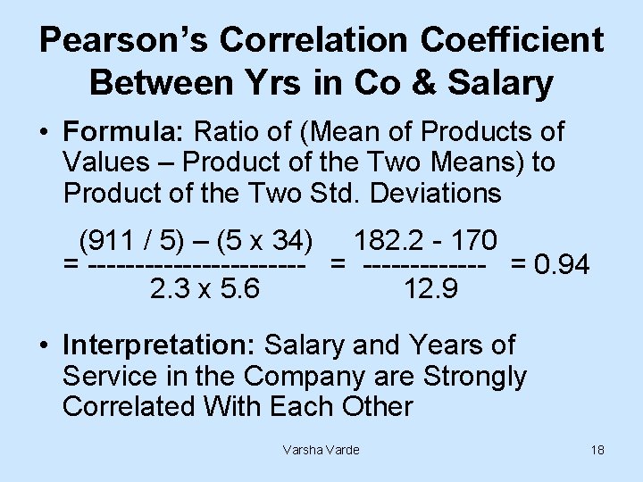 Pearson’s Correlation Coefficient Between Yrs in Co & Salary • Formula: Ratio of (Mean