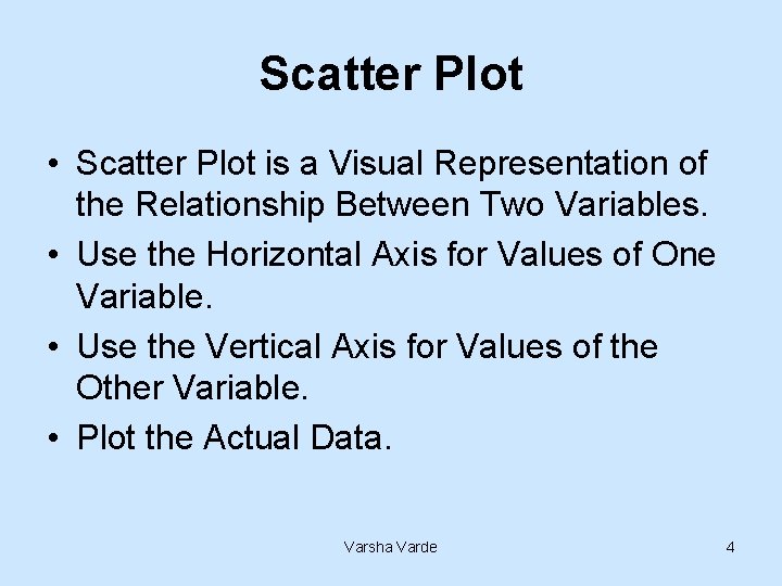 Scatter Plot • Scatter Plot is a Visual Representation of the Relationship Between Two