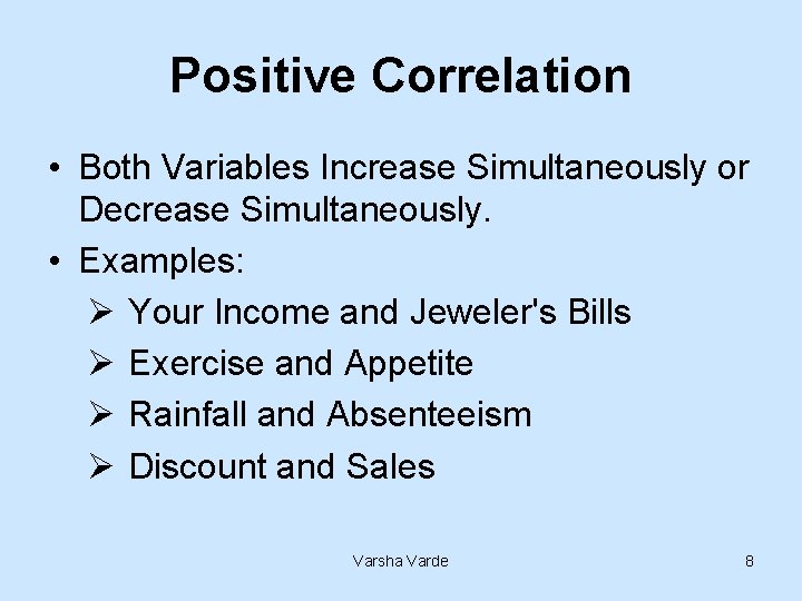 Positive Correlation • Both Variables Increase Simultaneously or Decrease Simultaneously. • Examples: Ø Your