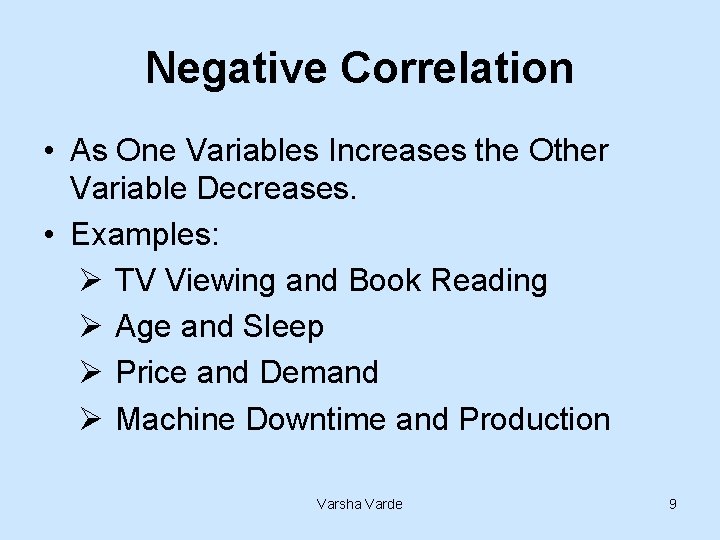 Negative Correlation • As One Variables Increases the Other Variable Decreases. • Examples: Ø