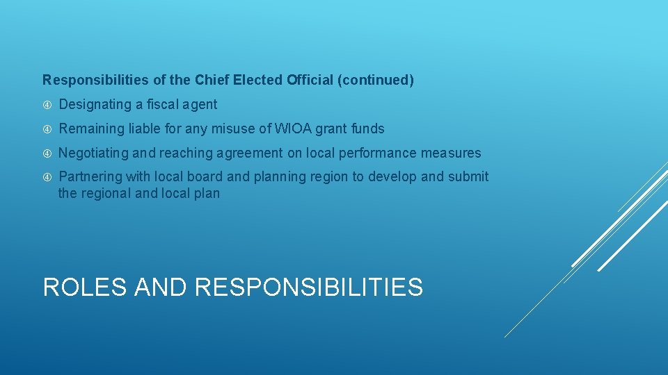 Responsibilities of the Chief Elected Official (continued) Designating a fiscal agent Remaining liable for