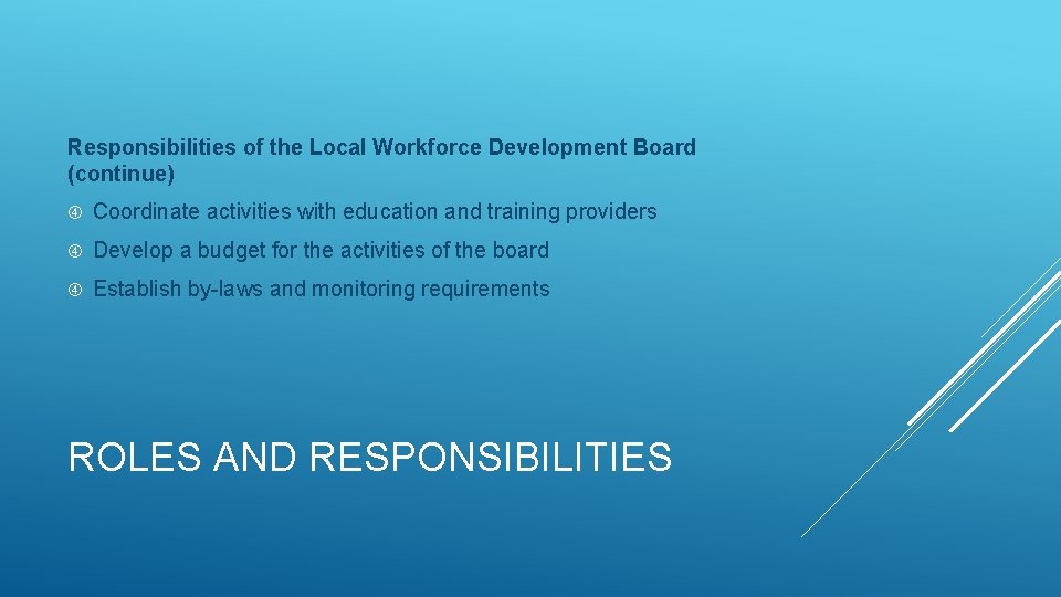 Responsibilities of the Local Workforce Development Board (continue) Coordinate activities with education and training