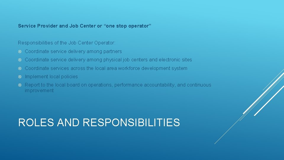 Service Provider and Job Center or “one stop operator” Responsibilities of the Job Center