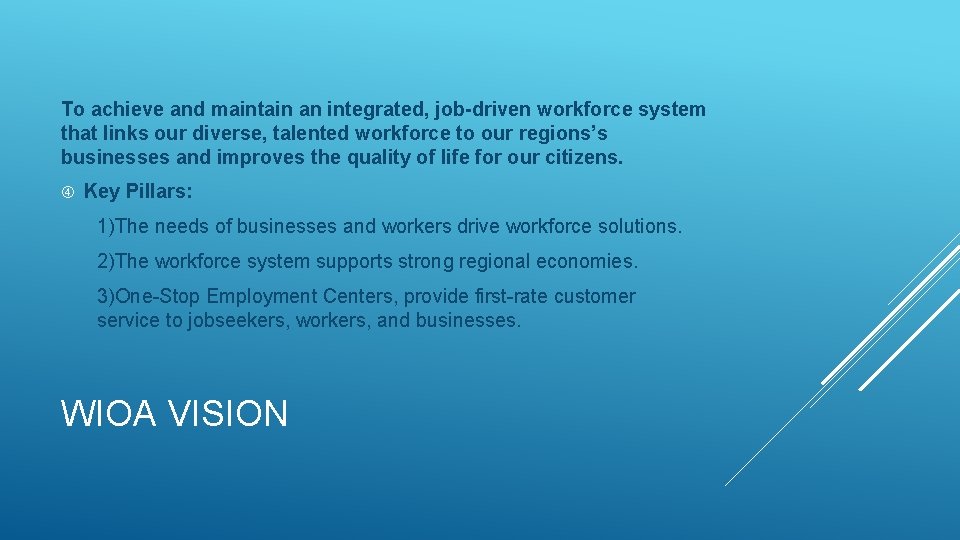 To achieve and maintain an integrated, job-driven workforce system that links our diverse, talented