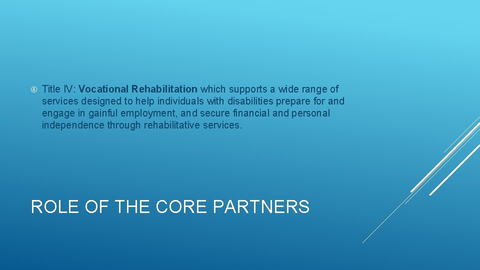  Title IV: Vocational Rehabilitation which supports a wide range of services designed to