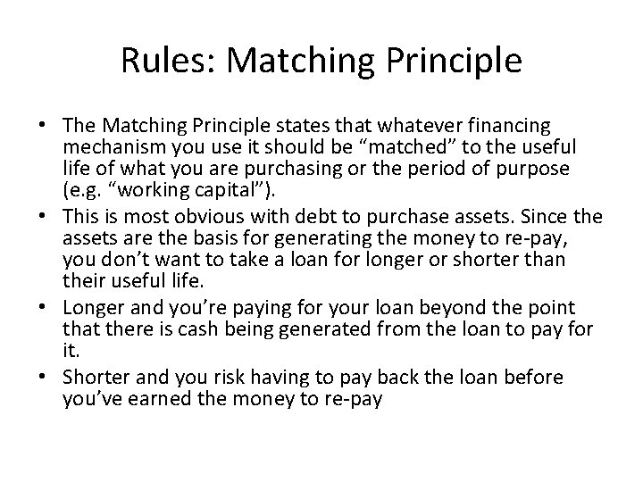 Rules: Matching Principle • The Matching Principle states that whatever financing mechanism you use