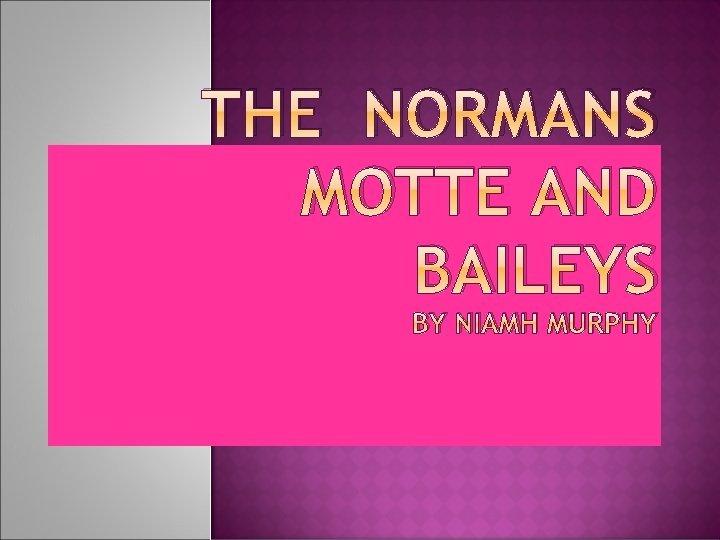 THE NORMANS MOTTE AND BAILEYS BY NIAMH MURPHY 