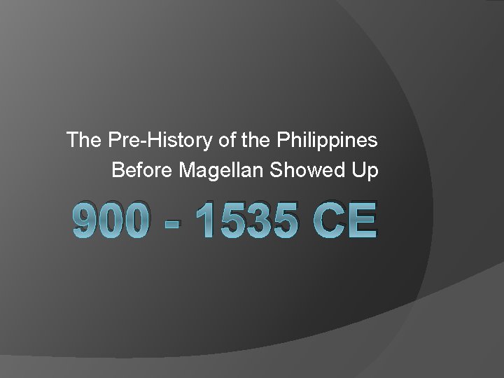 The Pre-History of the Philippines Before Magellan Showed Up 900 - 1535 CE 