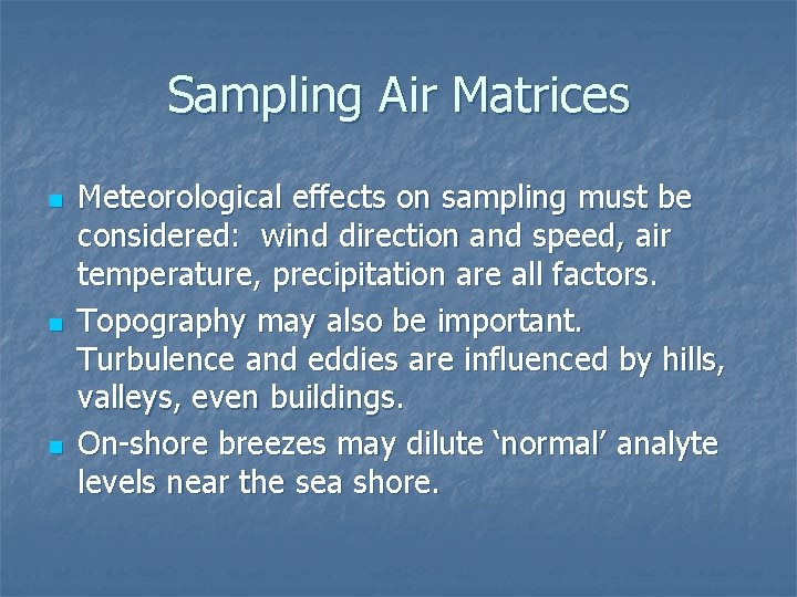 Sampling Air Matrices n n n Meteorological effects on sampling must be considered: wind