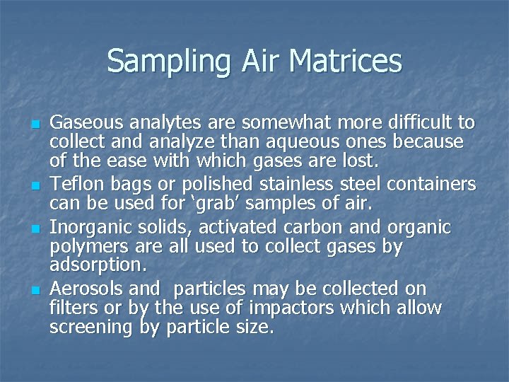 Sampling Air Matrices n n Gaseous analytes are somewhat more difficult to collect and