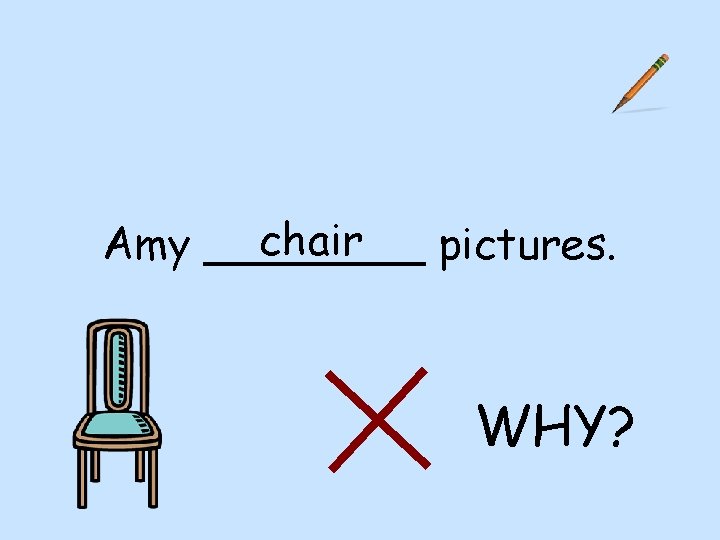 chair Amy ____ pictures. WHY? 