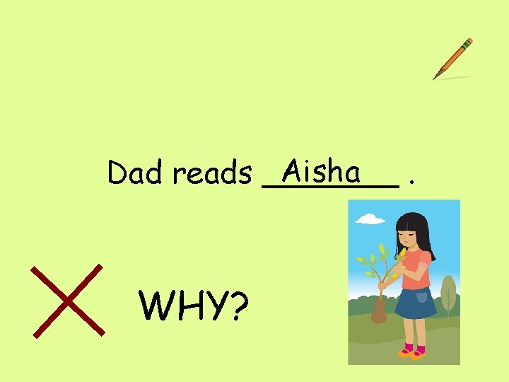Aisha Dad reads _______. WHY? 