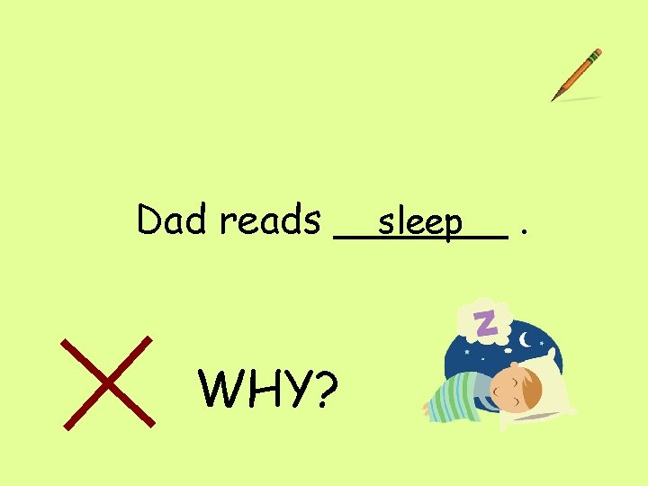 sleep Dad reads _______. WHY? 