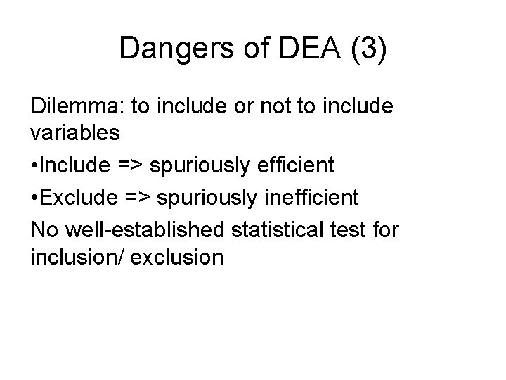 Dangers of DEA (3) Dilemma: to include or not to include variables • Include