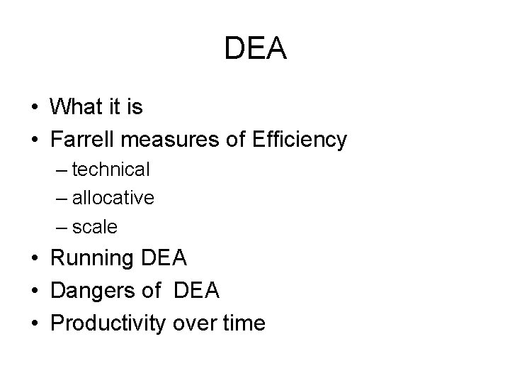 DEA • What it is • Farrell measures of Efficiency – technical – allocative