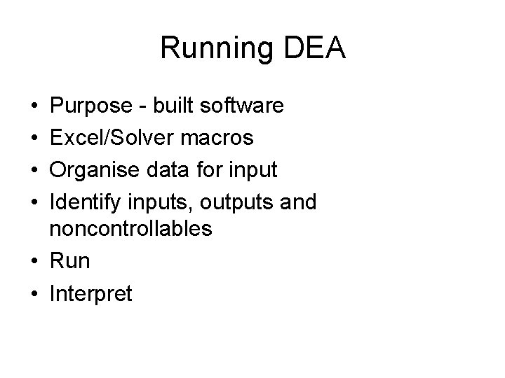 Running DEA • • Purpose - built software Excel/Solver macros Organise data for input