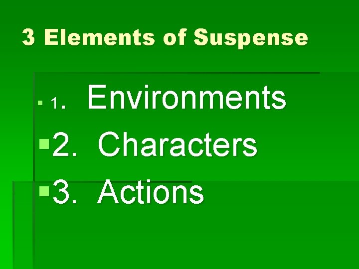 3 Elements of Suspense . Environments § 2. Characters § 3. Actions § 1