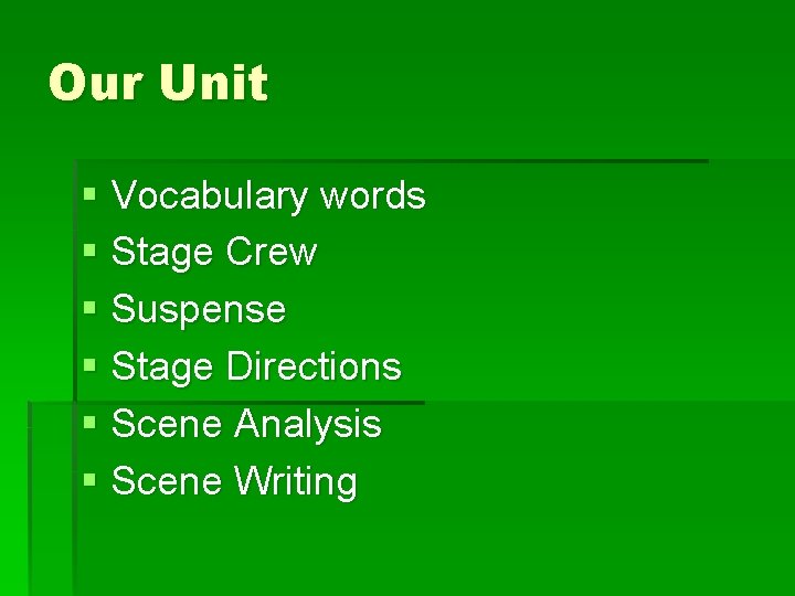 Our Unit § Vocabulary words § Stage Crew § Suspense § Stage Directions §