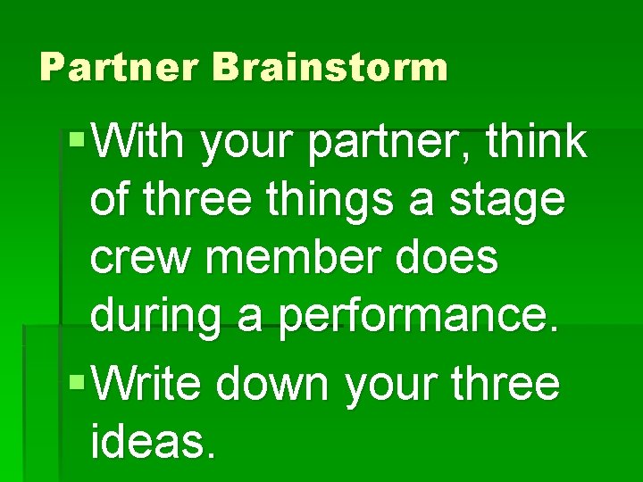 Partner Brainstorm § With your partner, think of three things a stage crew member