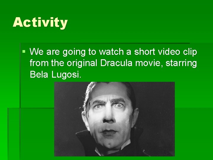 Activity § We are going to watch a short video clip from the original