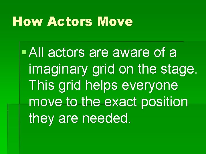 How Actors Move § All actors are aware of a imaginary grid on the
