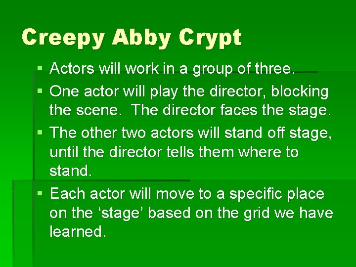 Creepy Abby Crypt § Actors will work in a group of three. § One