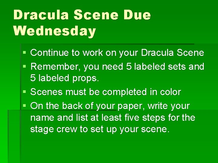 Dracula Scene Due Wednesday § Continue to work on your Dracula Scene § Remember,