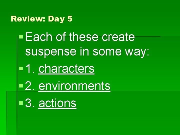 Review: Day 5 § Each of these create suspense in some way: § 1.