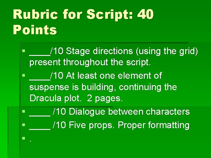 Rubric for Script: 40 Points § ____/10 Stage directions (using the grid) present throughout